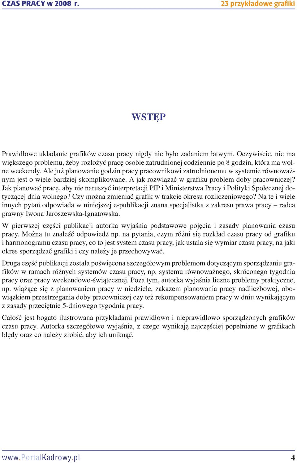 Ale już planowanie godzin pracy pracownikowi zatrudnionemu w systemie równoważnym jest o wiele bardziej skomplikowane. A jak rozwiązać w grafiku problem doby pracowniczej?