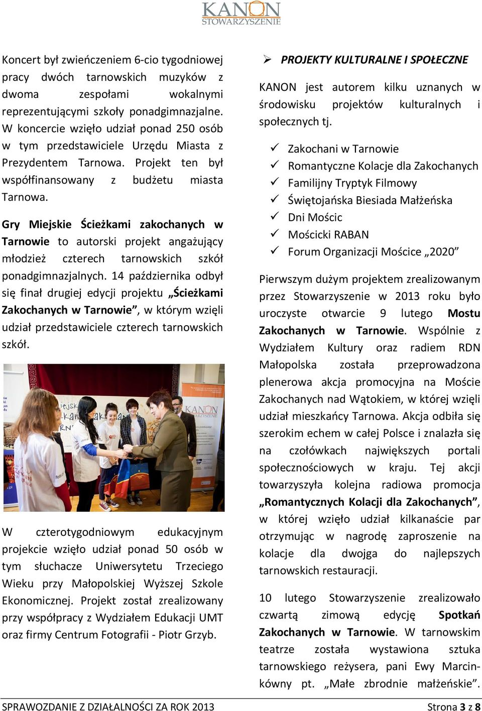 Gry Miejskie Ścieżkami zakochanych w Tarnowie to autorski projekt angażujący młodzież czterech tarnowskich szkół ponadgimnazjalnych.