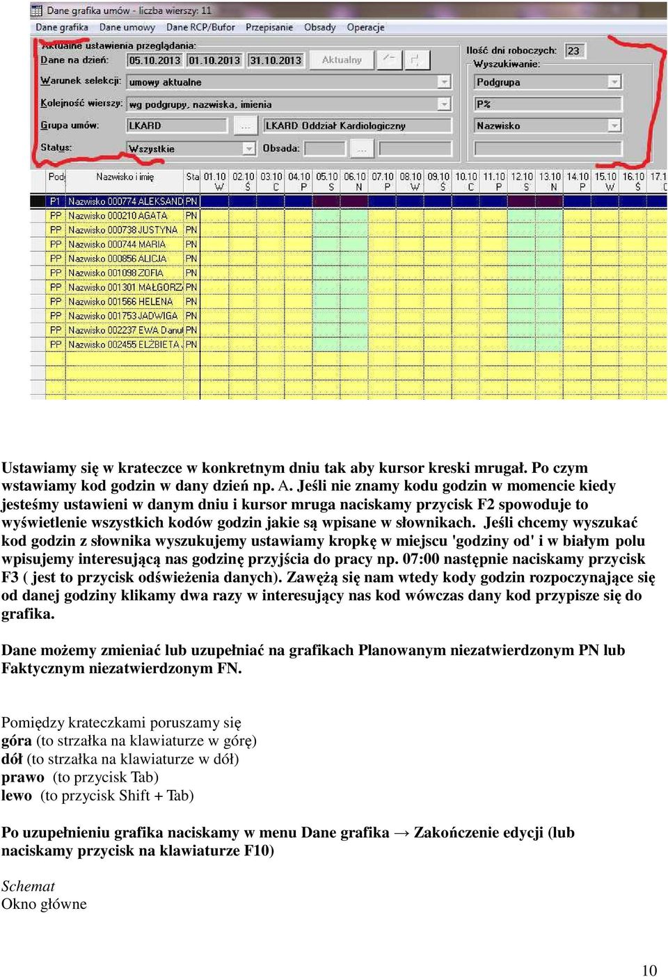 Jeśli chcemy wyszukać kod godzin z słownika wyszukujemy ustawiamy kropkę w miejscu 'godziny od' i w białym polu wpisujemy interesującą nas godzinę przyjścia do pracy np.