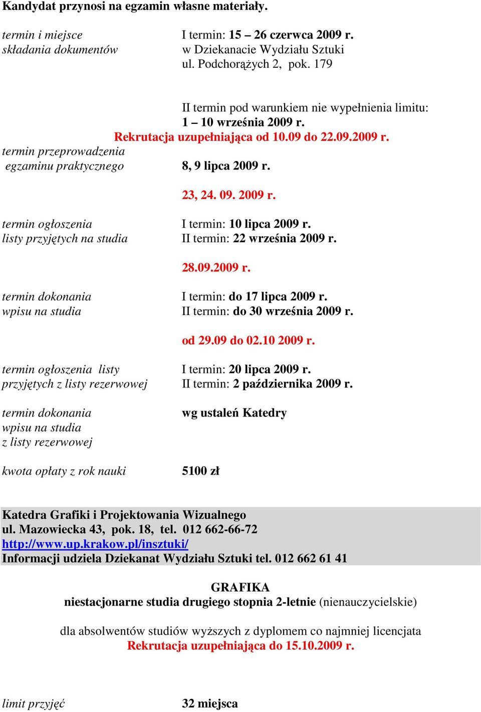 II termin: do 30 września 2009 r. od 29.09 do 02.10 2009 r. termin ogłoszenia listy I termin: 20 lipca 2009 r. przyjętych II termin: 2 października 2009 r.