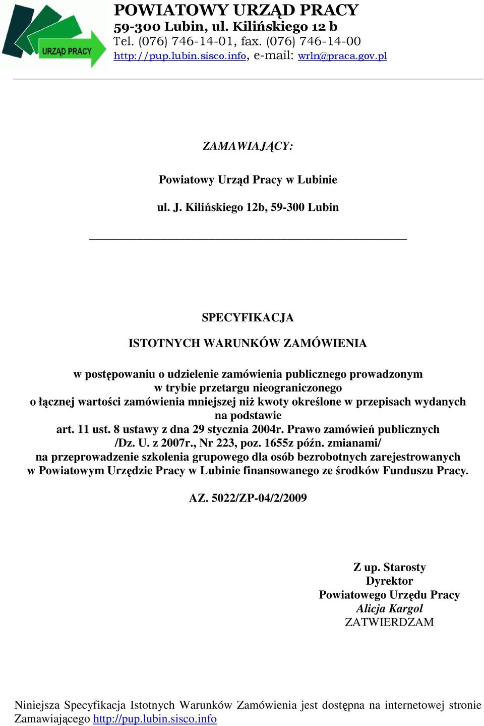 zamówienia mniejszej niŝ kwoty określone w przepisach wydanych na podstawie art. 11 ust. 8 ustawy z dna 29 stycznia 2004r. Prawo zamówień publicznych /Dz. U. z 2007r., Nr 223, poz. 1655z późn.