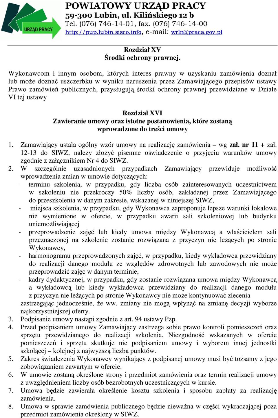 przysługują środki ochrony prawnej przewidziane w Dziale VI tej ustawy Rozdział XVI Zawieranie umowy oraz istotne postanowienia, które zostaną wprowadzone do treści umowy 1.