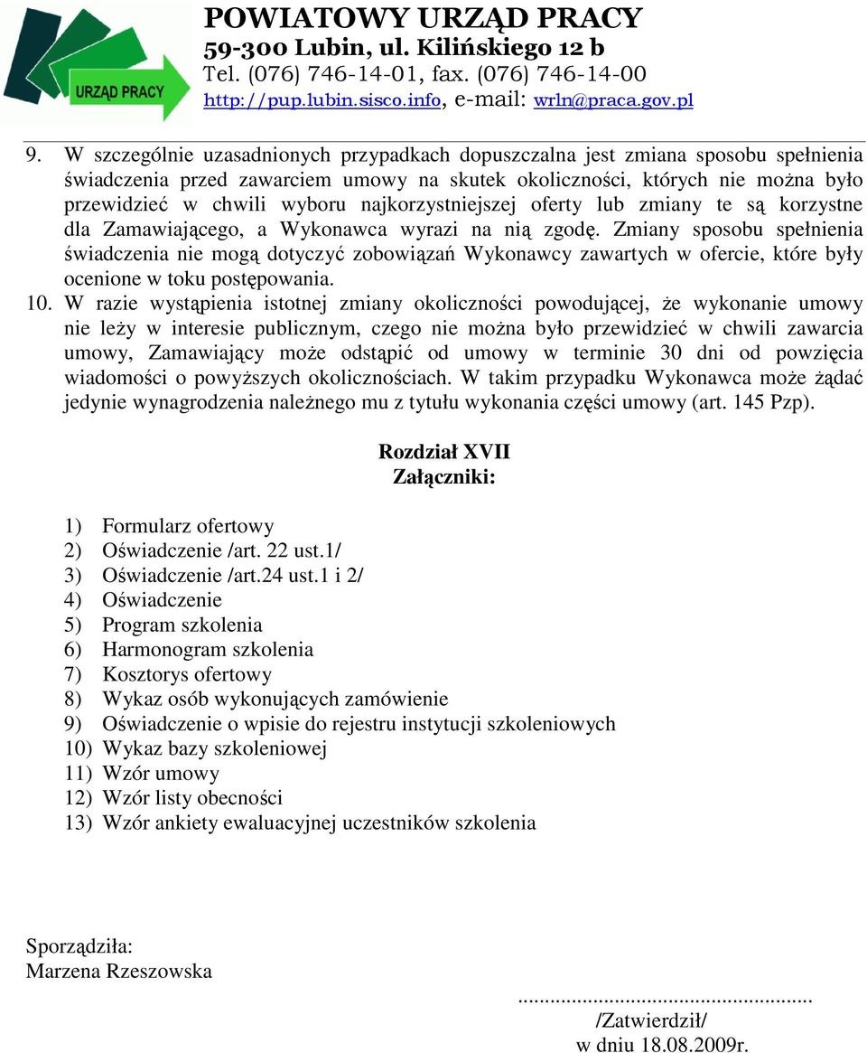 Zmiany sposobu spełnienia świadczenia nie mogą dotyczyć zobowiązań Wykonawcy zawartych w ofercie, które były ocenione w toku postępowania. 10.