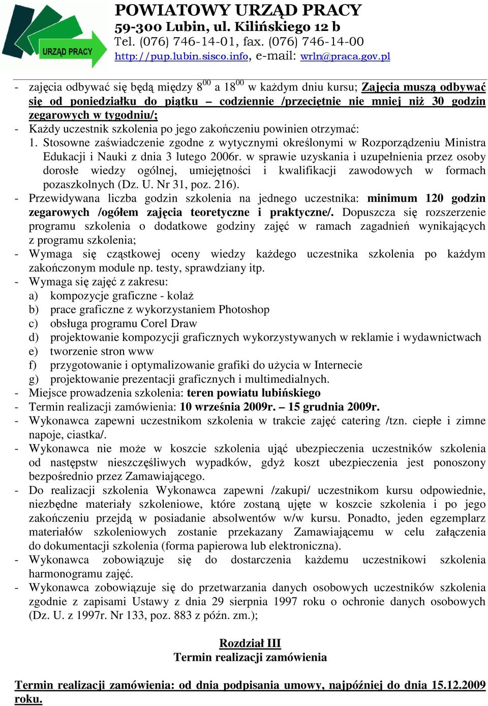 w sprawie uzyskania i uzupełnienia przez osoby dorosłe wiedzy ogólnej, umiejętności i kwalifikacji zawodowych w formach pozaszkolnych (Dz. U. Nr 31, poz. 216).