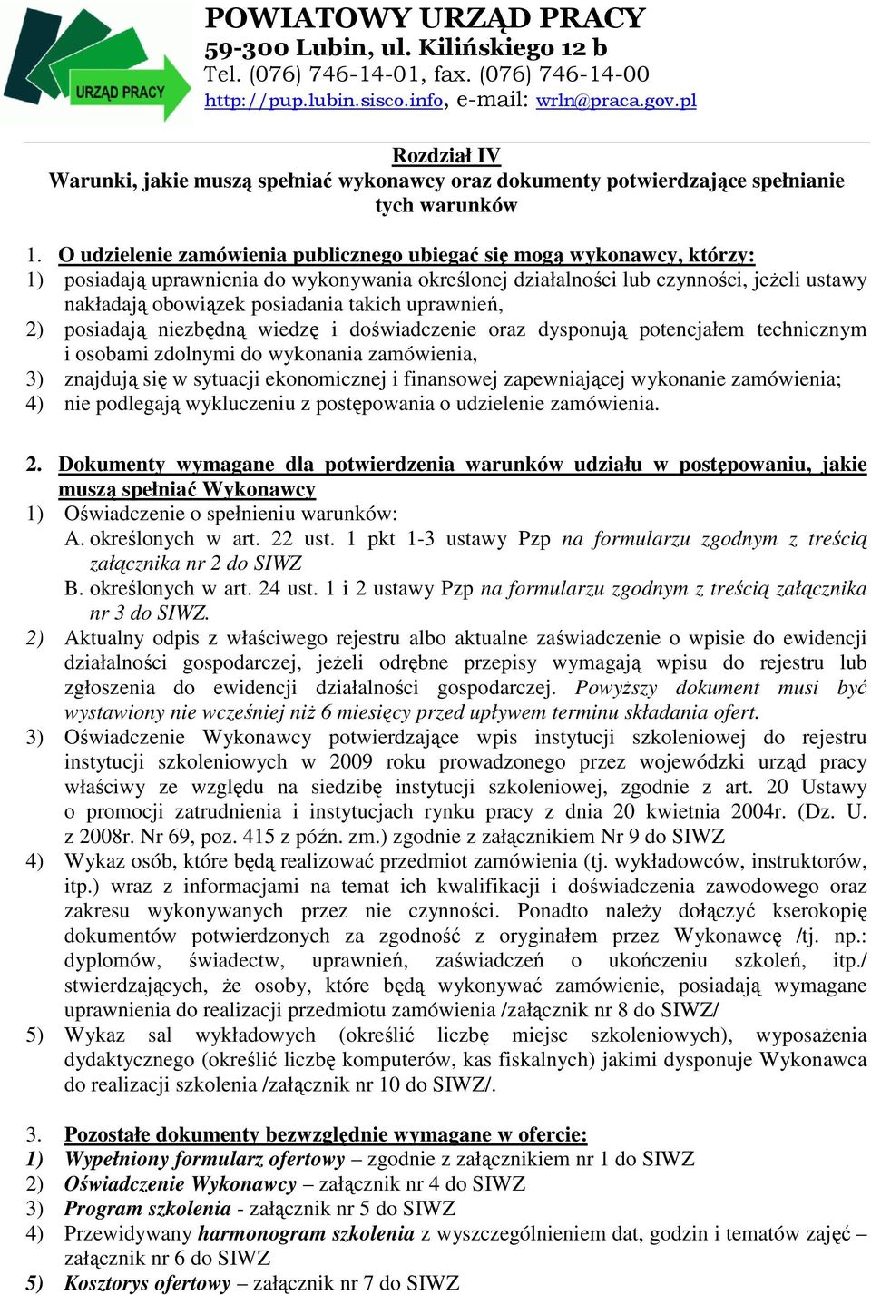 takich uprawnień, 2) posiadają niezbędną wiedzę i doświadczenie oraz dysponują potencjałem technicznym i osobami zdolnymi do wykonania zamówienia, 3) znajdują się w sytuacji ekonomicznej i finansowej