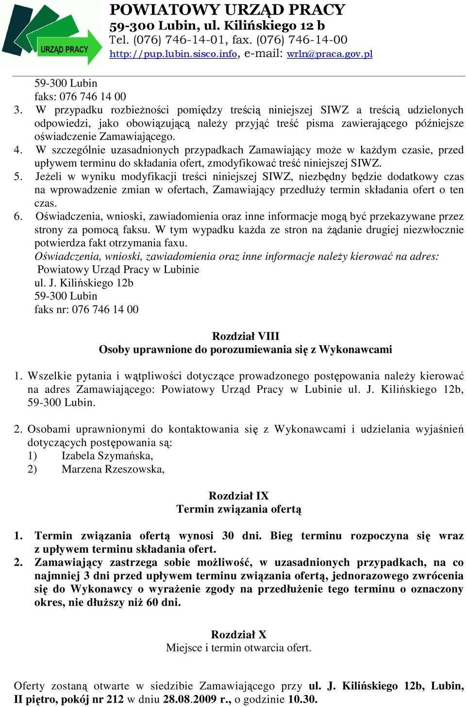 W szczególnie uzasadnionych przypadkach Zamawiający moŝe w kaŝdym czasie, przed upływem terminu do składania ofert, zmodyfikować treść niniejszej SIWZ. 5.