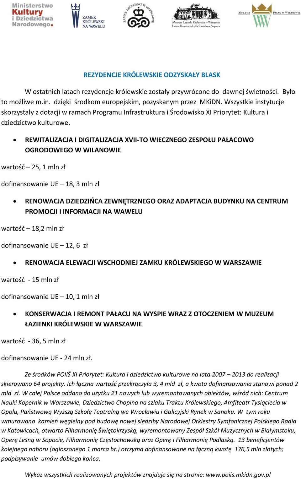 REWITALIZACJA I DIGITALIZACJA XVII-TO WIECZNEGO ZESPOŁU PAŁACOWO OGRODOWEGO W WILANOWIE wartość 25, 1 mln zł dofinansowanie UE 18, 3 mln zł RENOWACJA DZIEDZIŃCA ZEWNĘTRZNEGO ORAZ ADAPTACJA BUDYNKU NA