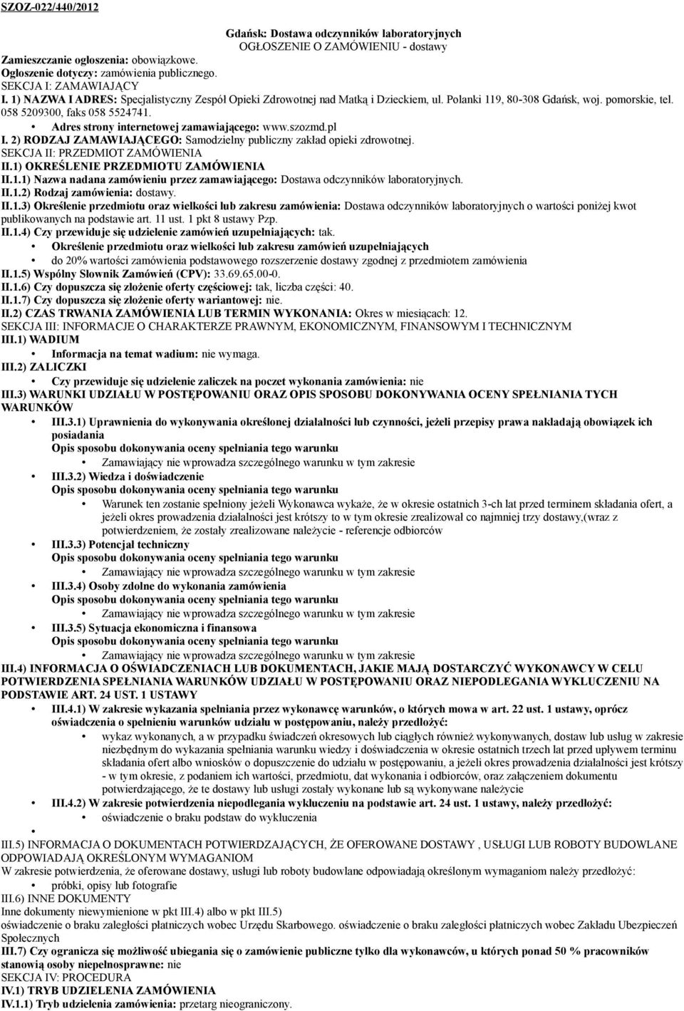 Adres strony internetowej zamawiającego: www.szozmd.pl I. 2) RODZAJ ZAMAWIAJĄCEGO: Samodzielny publiczny zakład opieki zdrowotnej. SEKCJA II: PRZEDMIOT ZAMÓWIENIA II.