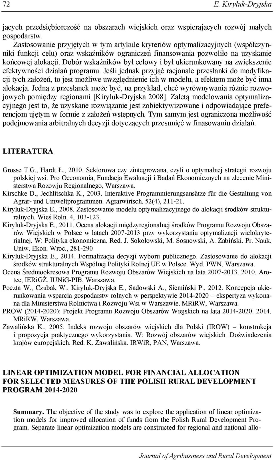 Dobór wskaźników był celowy i był ukierunkowany na zwiększenie efektywności działań programu.