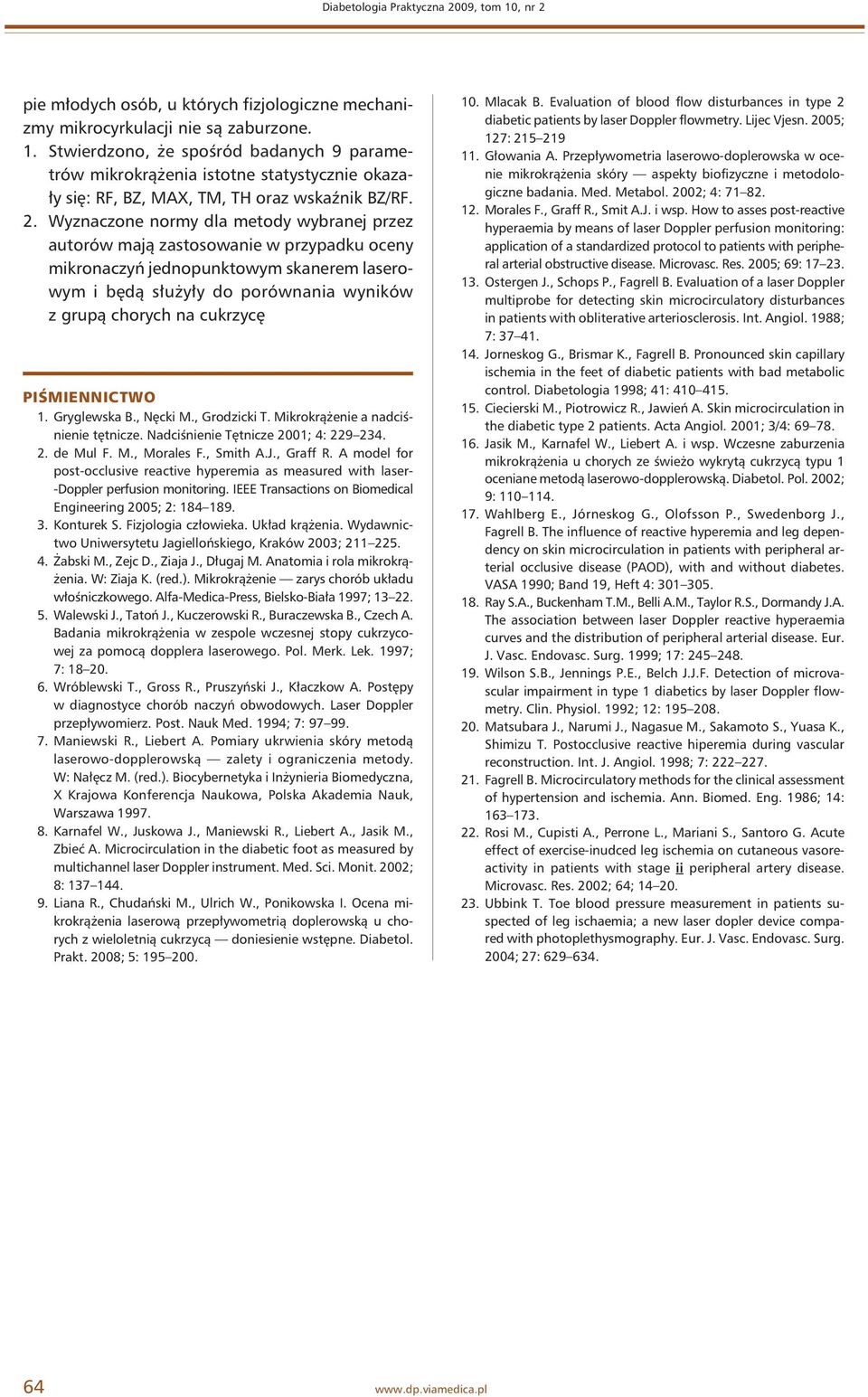 cukrzycę PIŚMIENNICTWO 1. Gryglewska B., Nęcki M., Grodzicki T. Mikrokrążenie a nadciśnienie tętnicze. Nadciśnienie Tętnicze 2001; 4: 229 234. 2. de Mul F. M., Morales F., Smith A.J., Graff R.