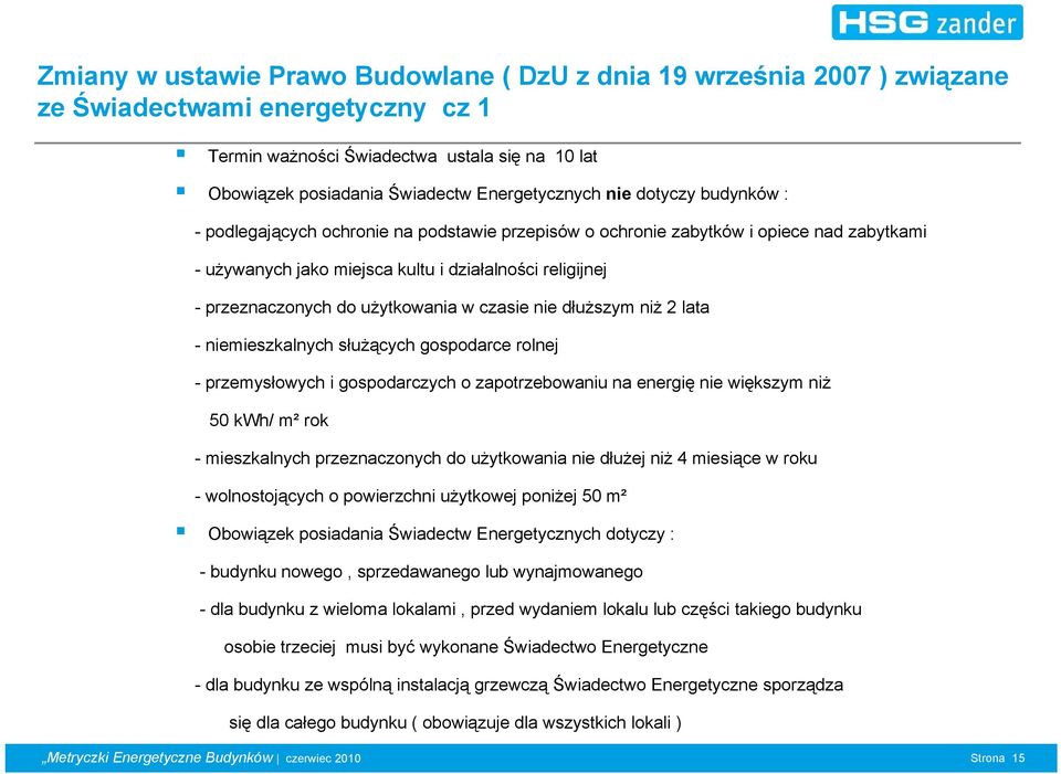 przeznaczonych do użytkowania w czasie nie dłuższym niż 2 lata - niemieszkalnych służących gospodarce rolnej -przemysłowych i gospodarczych o zapotrzebowaniu na energię nie większym niż 50 kwh/ m²