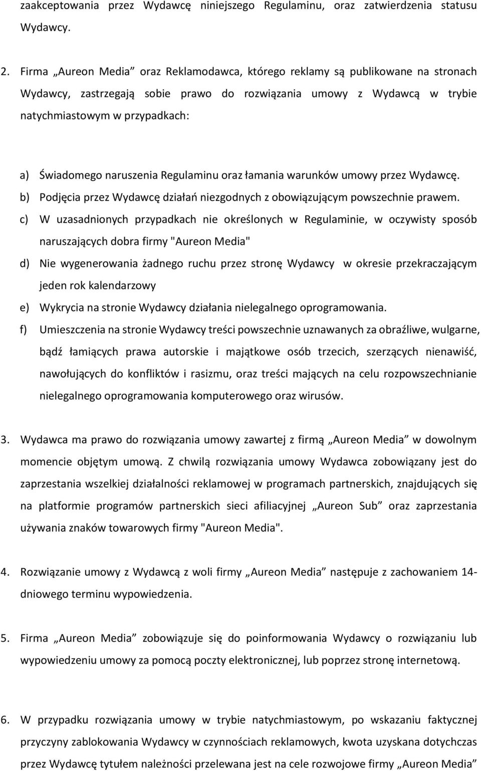 naruszenia Regulaminu oraz łamania warunków umowy przez Wydawcę. b) Podjęcia przez Wydawcę działań niezgodnych z obowiązującym powszechnie prawem.