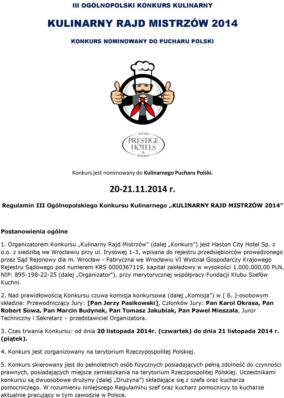 o. z siedzibą we Wrocławiu przy ul. Irysowej 1-3, wpisana do rejestru przedsiębiorców prowadzonego przez Sąd Rejonowy dla m.