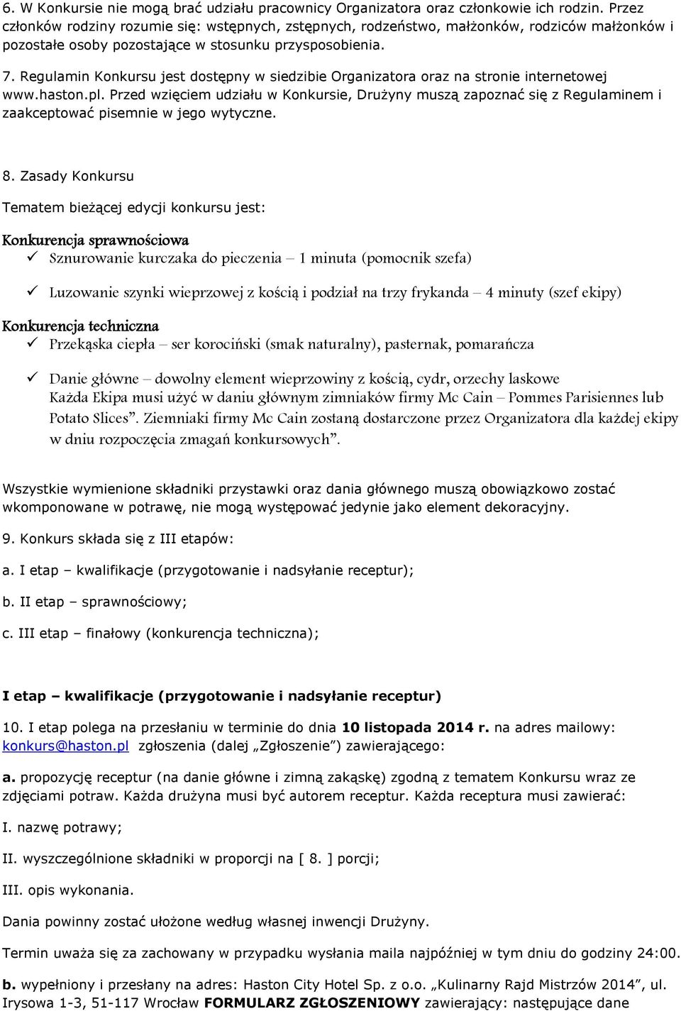 Regulamin Konkursu jest dostępny w siedzibie Organizatora oraz na stronie internetowej www.haston.pl.