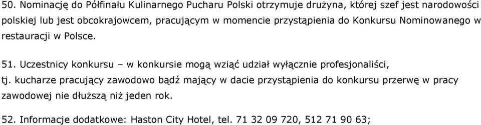 Uczestnicy konkursu w konkursie mogą wziąć udział wyłącznie profesjonaliści, tj.