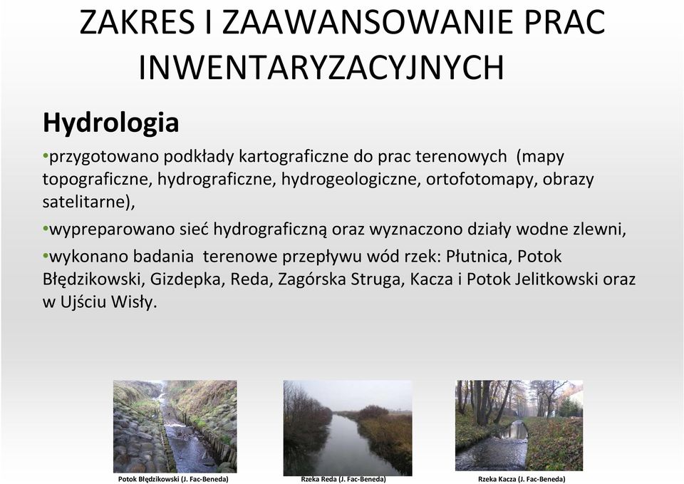wyznaczono działy wodne zlewni, wykonano badania terenowe przepływu wód rzek: Płutnica, Potok Błędzikowski, Gizdepka, Reda,