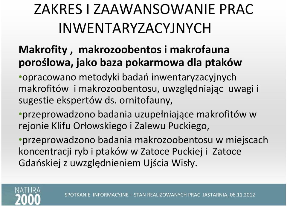 ornitofauny, przeprowadzono badania uzupełniające makrofitów w rejonie Klifu Orłowskiego i Zalewu Puckiego, przeprowadzono
