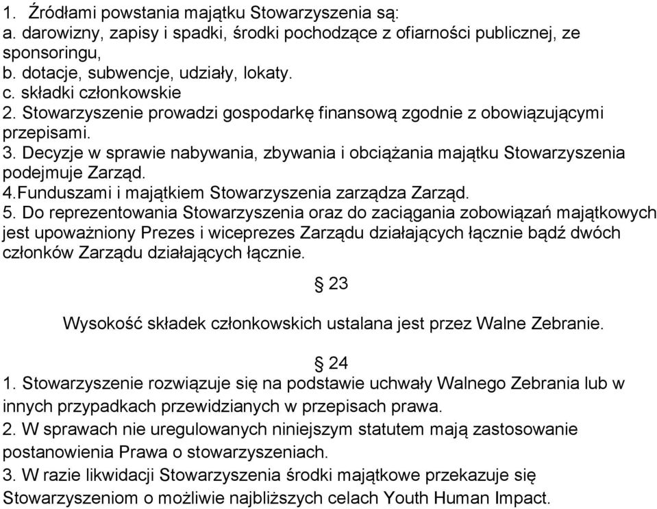 4.Funduszami i majątkiem Stowarzyszenia zarządza Zarząd. 5.