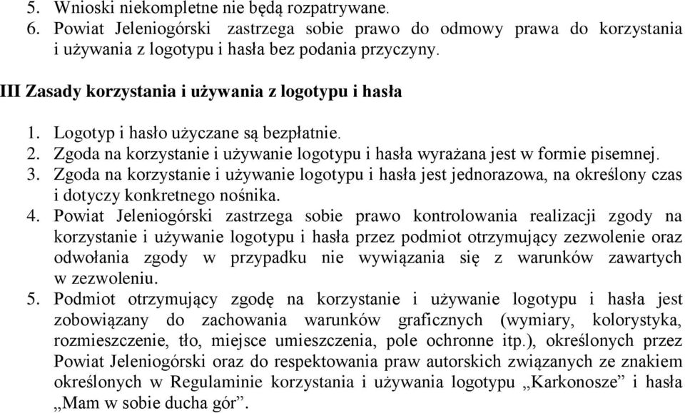 Zgoda na korzystanie i używanie logotypu i hasła jest jednorazowa, na określony czas i dotyczy konkretnego nośnika. 4.