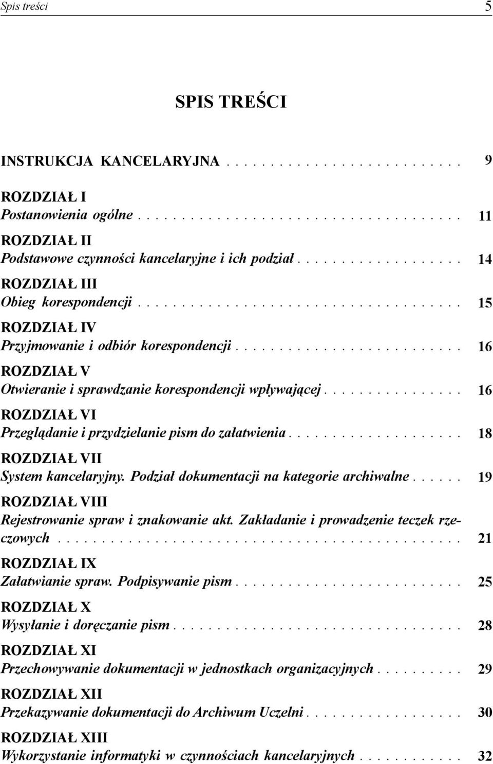 ... ROZDZIAŁ VII System kancelaryjny. Podział dokumentacji na kategorie archiwalne.... ROZDZIAŁ VIII Rejestrowanie spraw i znakowanie akt. Zakładanie i prowadzenie teczek rzeczowych.