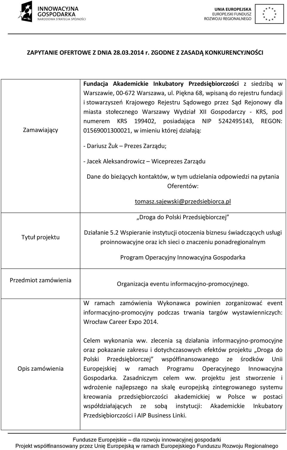 posiadająca NIP 5242495143, REGON: 01569001300021, w imieniu której działają: - Dariusz Żuk Prezes Zarządu; - Jacek Aleksandrowicz Wiceprezes Zarządu Dane do bieżących kontaktów, w tym udzielania