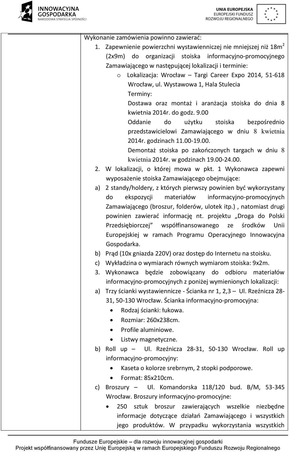 Targi Career Expo 2014, 51-618 Wrocław, ul. Wystawowa 1, Hala Stulecia Terminy: Dostawa oraz montaż i aranżacja stoiska do dnia 8 kwietnia 2014r. do godz. 9.