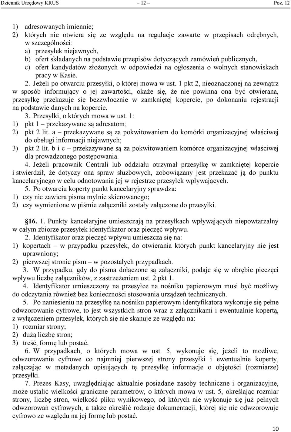 dotyczących zamówień publicznych, c) ofert kandydatów złożonych w odpowiedzi na ogłoszenia o wolnych stanowiskach pracy w Kasie. 2. Jeżeli po otwarciu przesyłki, o której mowa w ust.