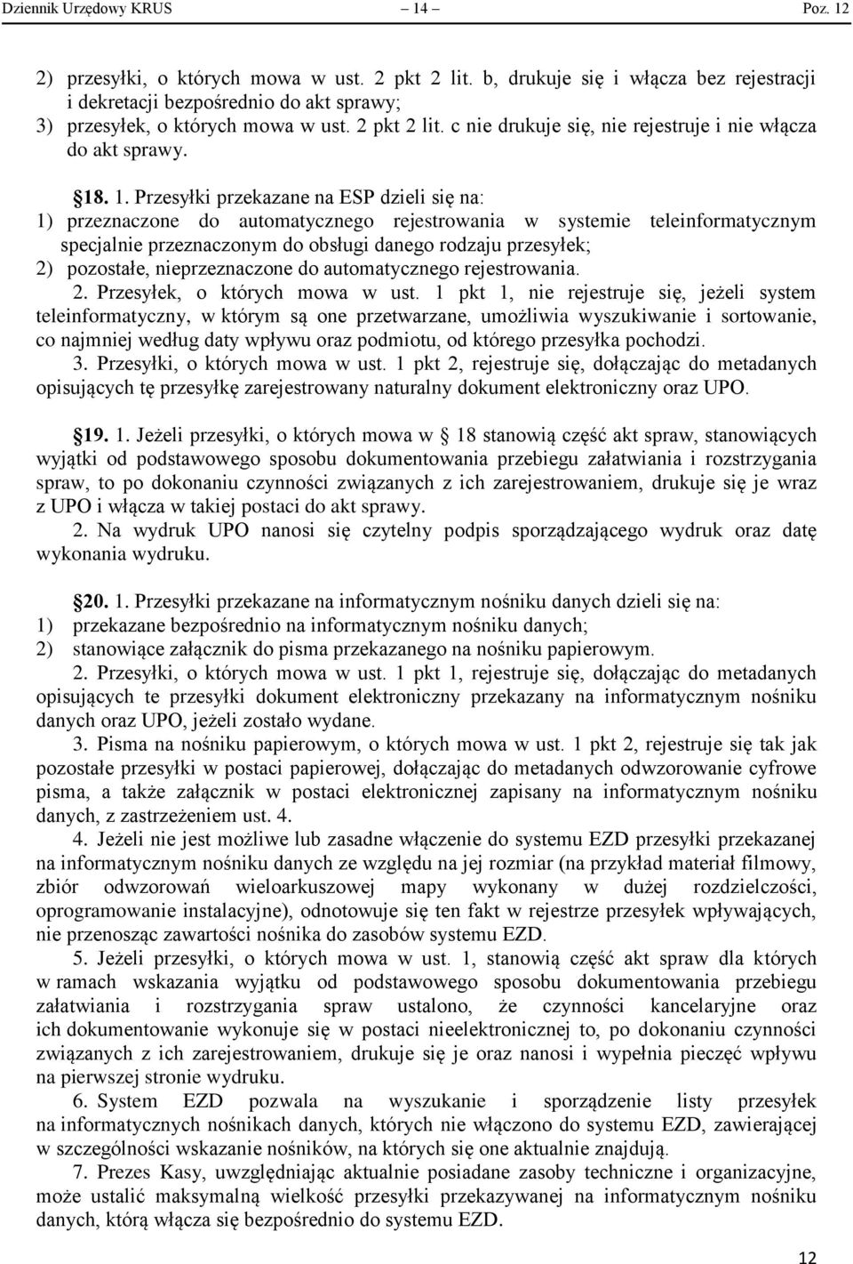 . 1. Przesyłki przekazane na ESP dzieli się na: 1) przeznaczone do automatycznego rejestrowania w systemie teleinformatycznym specjalnie przeznaczonym do obsługi danego rodzaju przesyłek; 2)