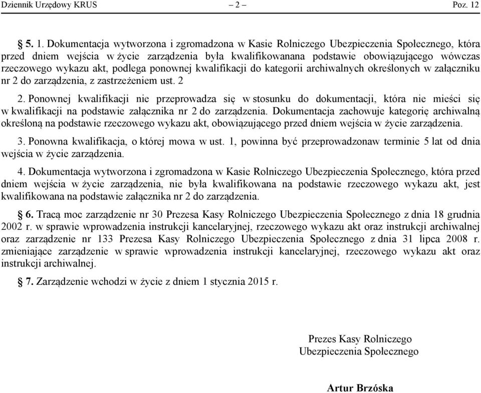 rzeczowego wykazu akt, podlega ponownej kwalifikacji do kategorii archiwalnych określonych w załączniku nr 2 do zarządzenia, z zastrzeżeniem ust. 2 2.