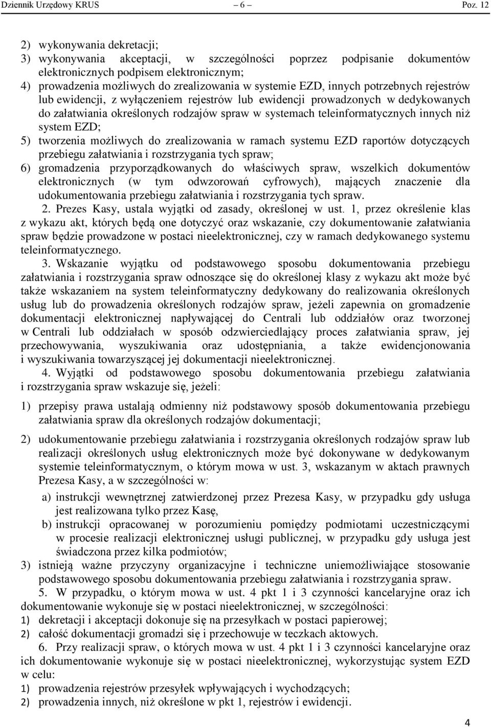 EZD, innych potrzebnych rejestrów lub ewidencji, z wyłączeniem rejestrów lub ewidencji prowadzonych w dedykowanych do załatwiania określonych rodzajów spraw w systemach teleinformatycznych innych niż