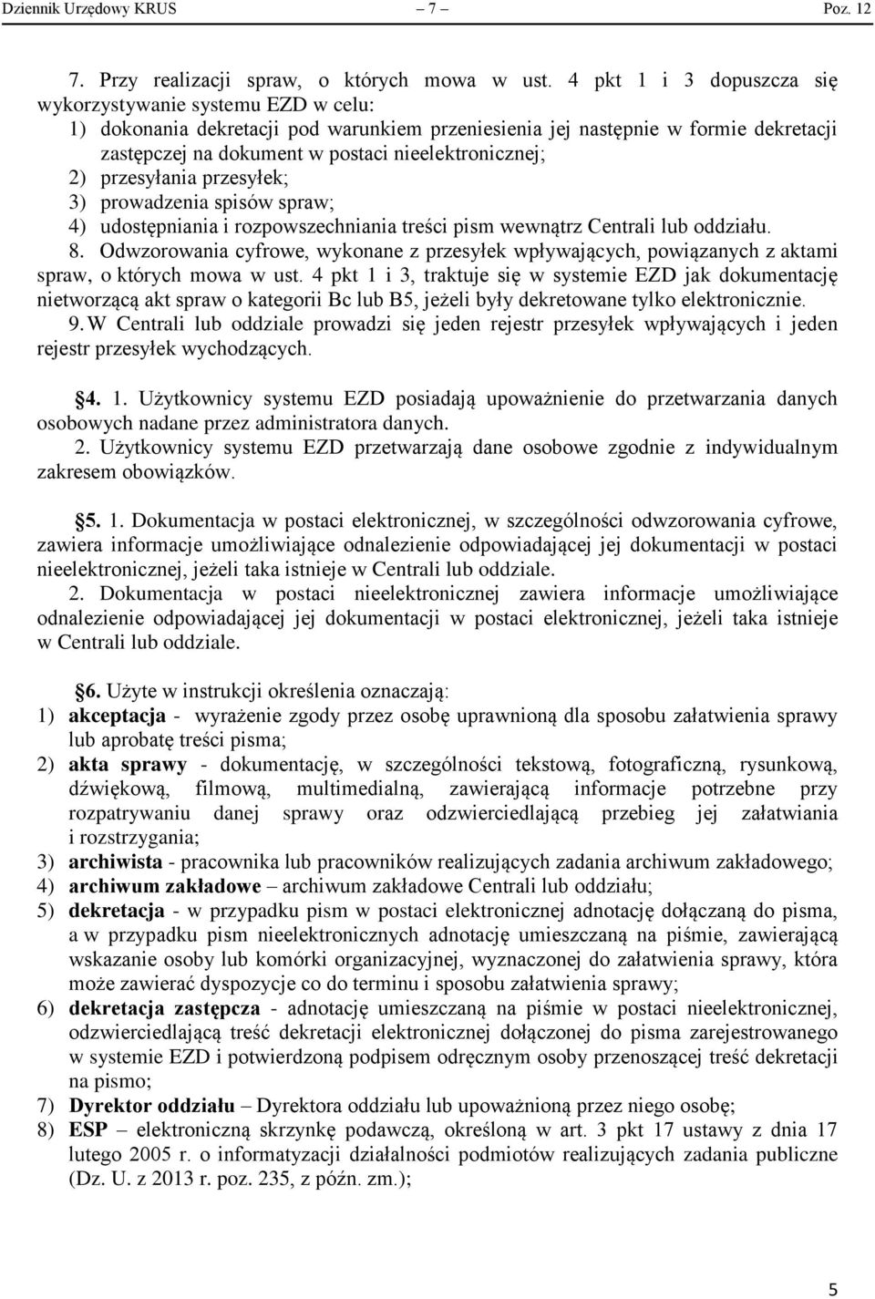 2) przesyłania przesyłek; 3) prowadzenia spisów spraw; 4) udostępniania i rozpowszechniania treści pism wewnątrz Centrali lub oddziału. 8.