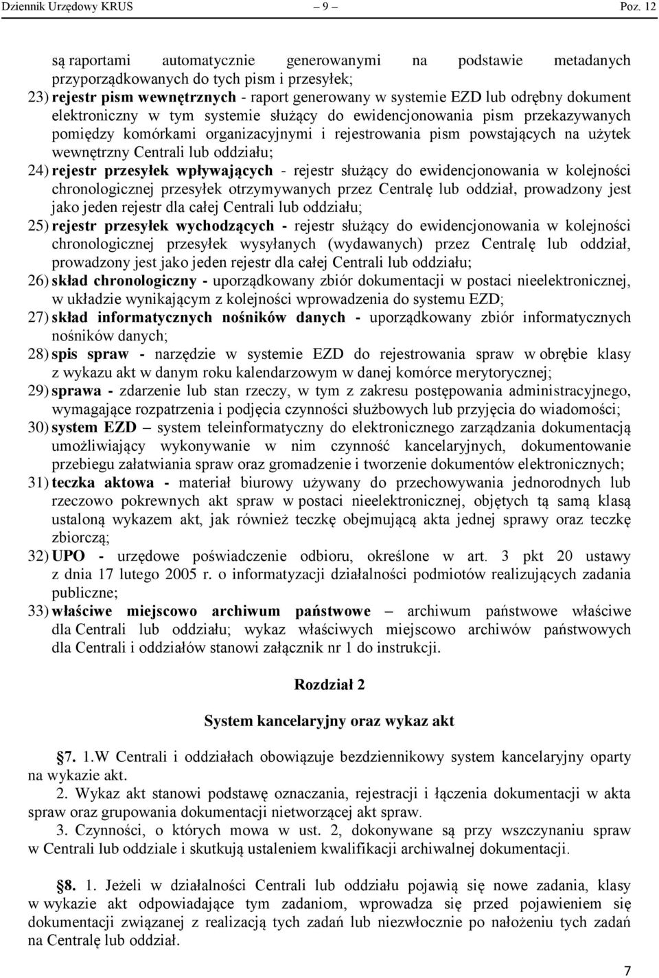 elektroniczny w tym systemie służący do ewidencjonowania pism przekazywanych pomiędzy komórkami organizacyjnymi i rejestrowania pism powstających na użytek wewnętrzny Centrali lub oddziału; 24)