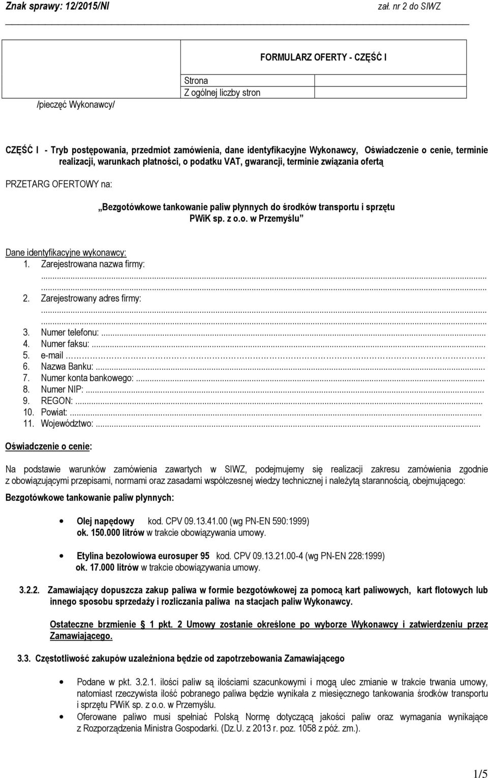 Zarejestrowana nazwa firmy: 2. Zarejestrowany adres firmy: 3. Numer telefonu:... 4. Numer faksu:... 5. e-mail.. 6. Nazwa Banku:... 7. Numer konta bankowego:... 8. Numer NIP:... 9. REGON:... 10.