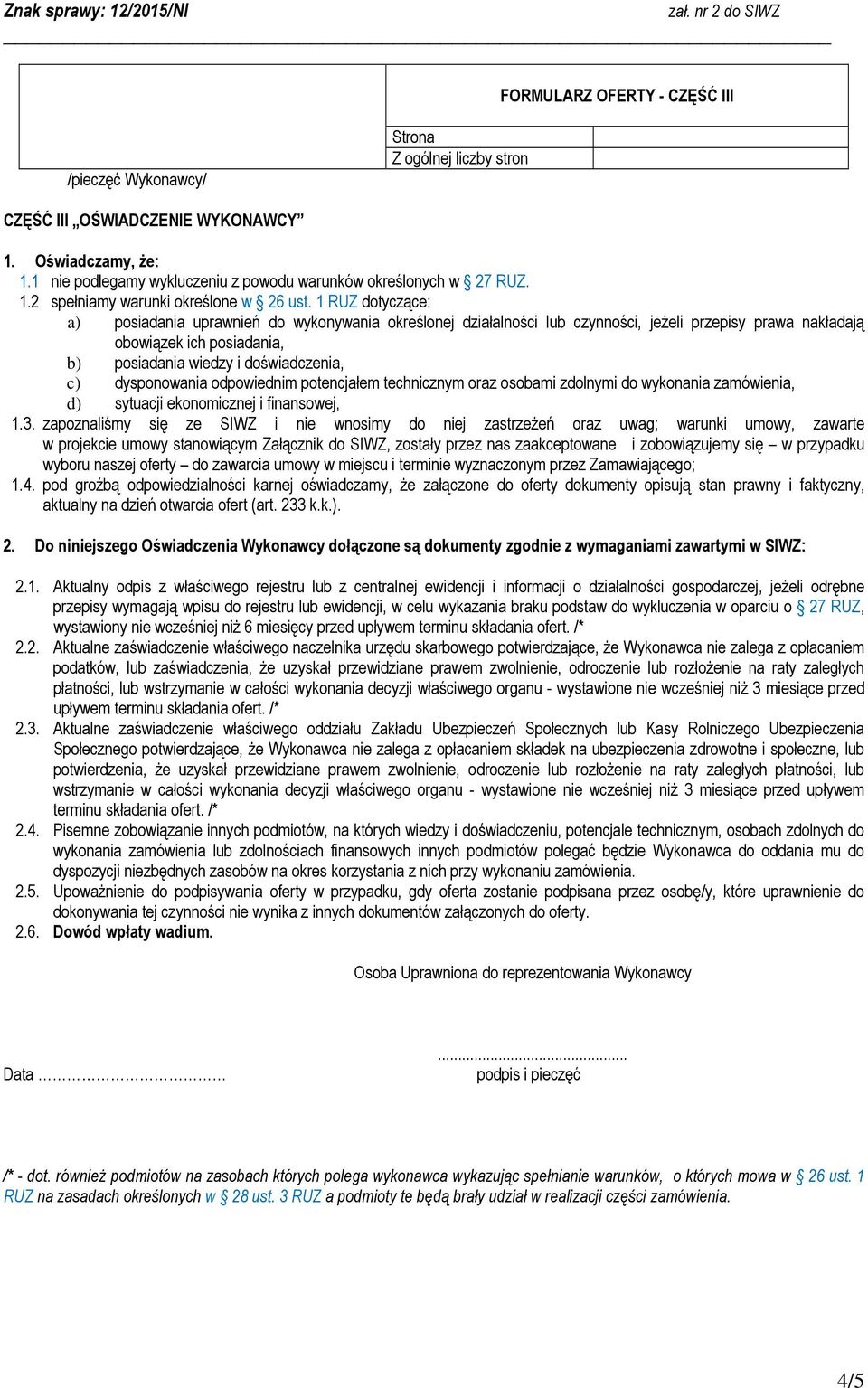 dysponowania odpowiednim potencjałem technicznym oraz osobami zdolnymi do wykonania zamówienia, d) sytuacji ekonomicznej i finansowej, 1.3.