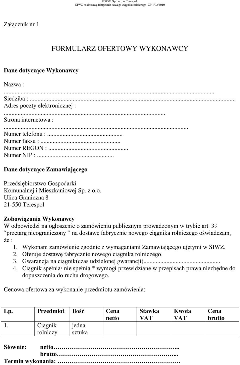 39 przetarg nieograniczony na dostawę fabrycznie nowego ciągnika rolniczego oświadczam, że : 1. Wykonam zamówienie zgodnie z wymaganiami Zamawiającego ujętymi w SIWZ. 2.