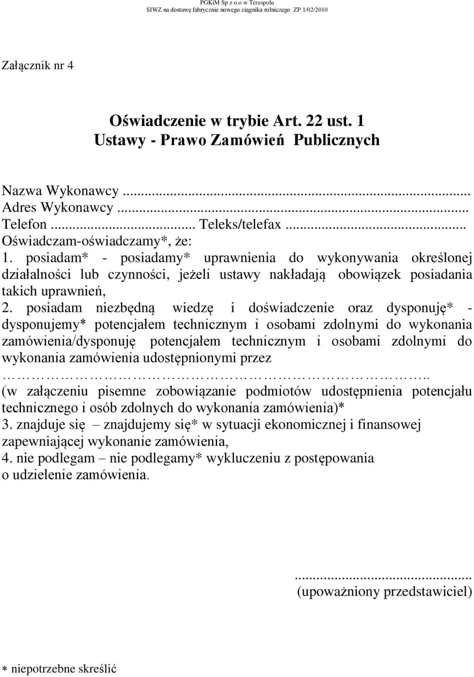 posiadam niezbędną wiedzę i doświadczenie oraz dysponuję* - dysponujemy* potencjałem technicznym i osobami zdolnymi do wykonania zamówienia/dysponuję potencjałem technicznym i osobami zdolnymi do