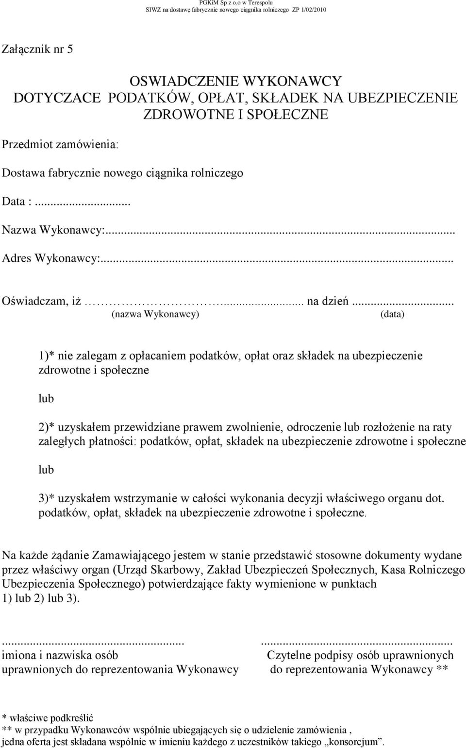 .. (nazwa Wykonawcy) (data) 1)* nie zalegam z opłacaniem podatków, opłat oraz składek na ubezpieczenie zdrowotne i społeczne lub 2)* uzyskałem przewidziane prawem zwolnienie, odroczenie lub