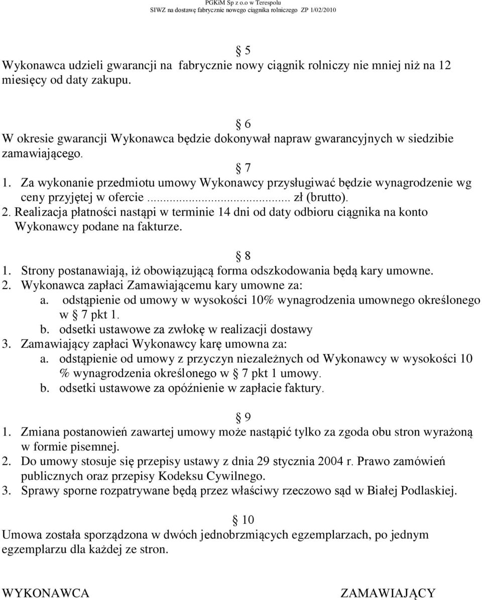 Za wykonanie przedmiotu umowy Wykonawcy przysługiwać będzie wynagrodzenie wg ceny przyjętej w ofercie... zł (brutto). 2.