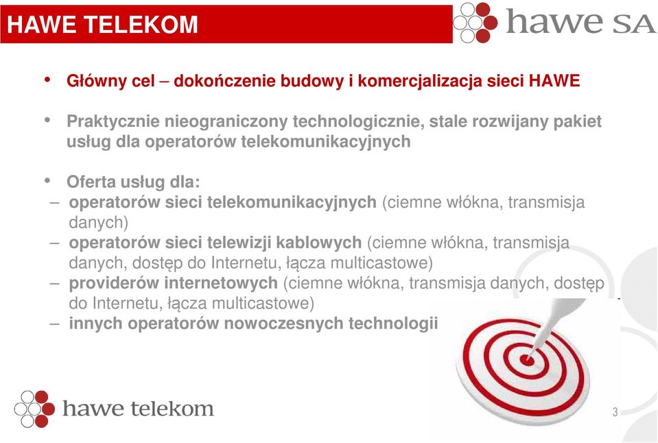 danych) operatorów sieci telewizji kablowych (ciemne włókna, transmisja danych, dostęp do Internetu, łącza multicastowe) providerów