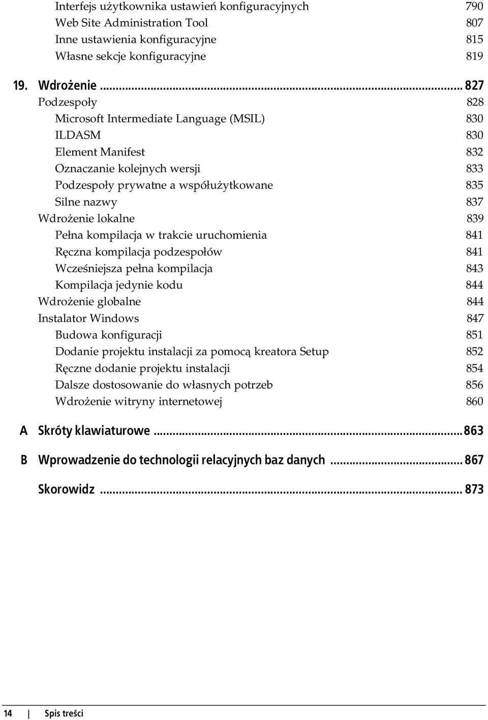 lokalne 839 Pełna kompilacja w trakcie uruchomienia 841 Ręczna kompilacja podzespołów 841 Wcześniejsza pełna kompilacja 843 Kompilacja jedynie kodu 844 Wdrożenie globalne 844 Instalator Windows 847