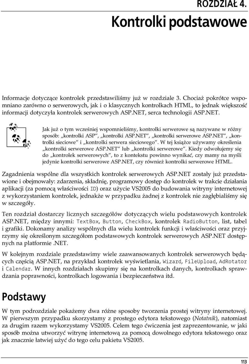 serca technologii ASP.NET. Jak już o tym wcześniej wspomnieliśmy, kontrolki serwerowe są nazywane w różny sposób: kontrolki ASP, kontrolki ASP.NET, kontrolki serwerowe ASP.