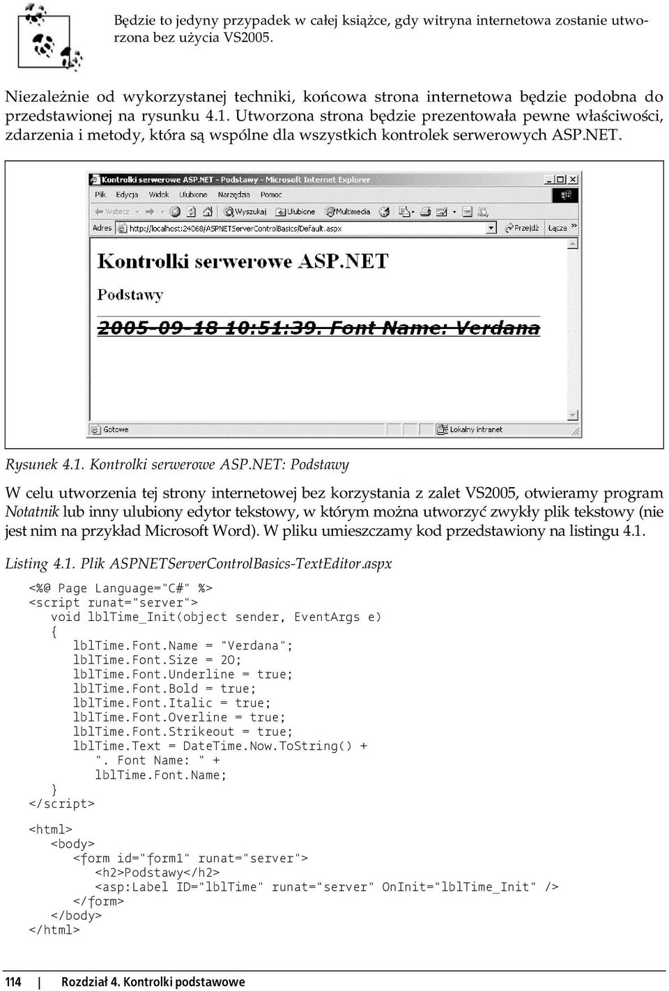 Utworzona strona będzie prezentowała pewne właściwości, zdarzenia i metody, która są wspólne dla wszystkich kontrolek serwerowych ASP.NET. Rysunek 4.1. Kontrolki serwerowe ASP.