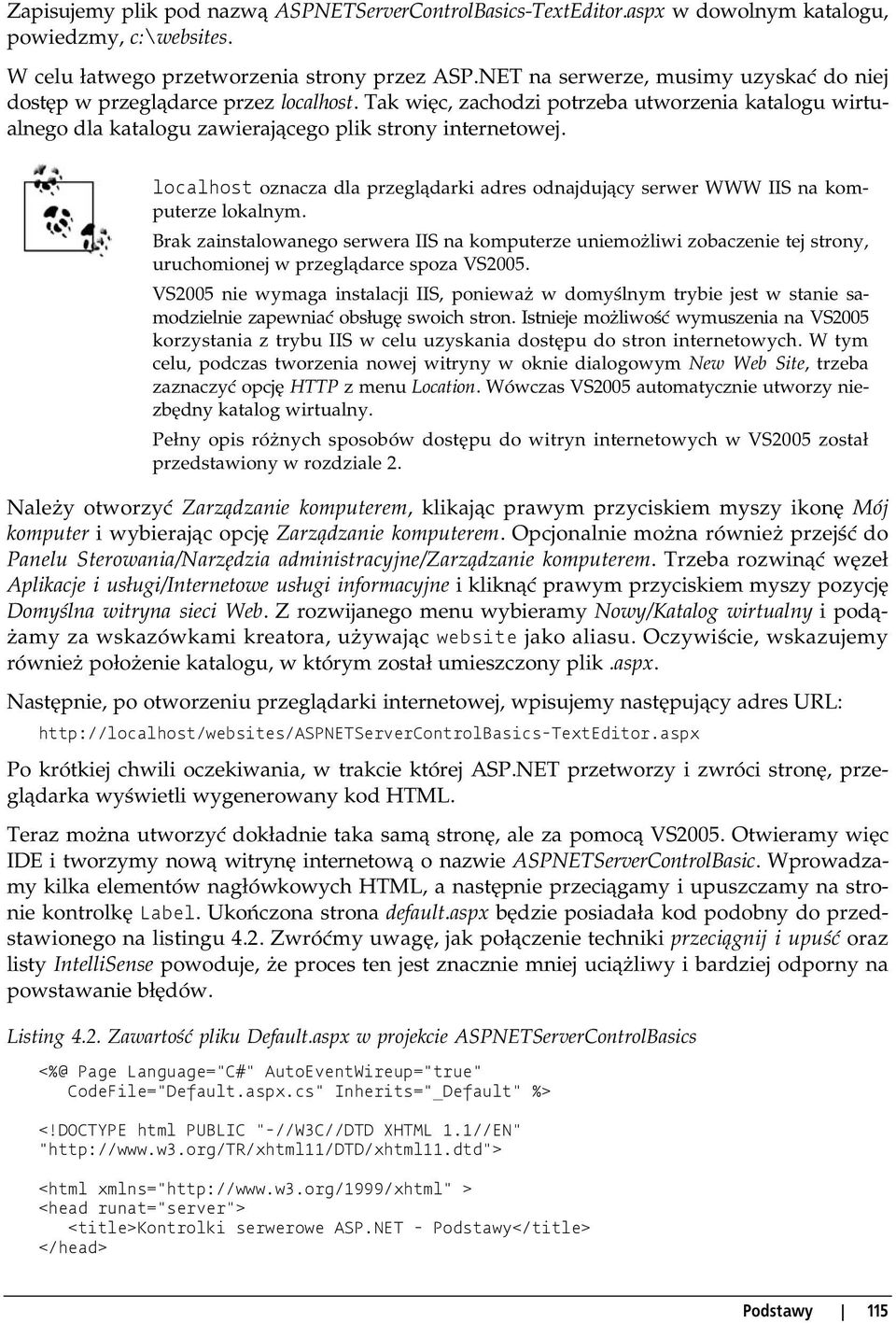 localhost oznacza dla przeglądarki adres odnajdujący serwer WWW IIS na komputerze lokalnym.