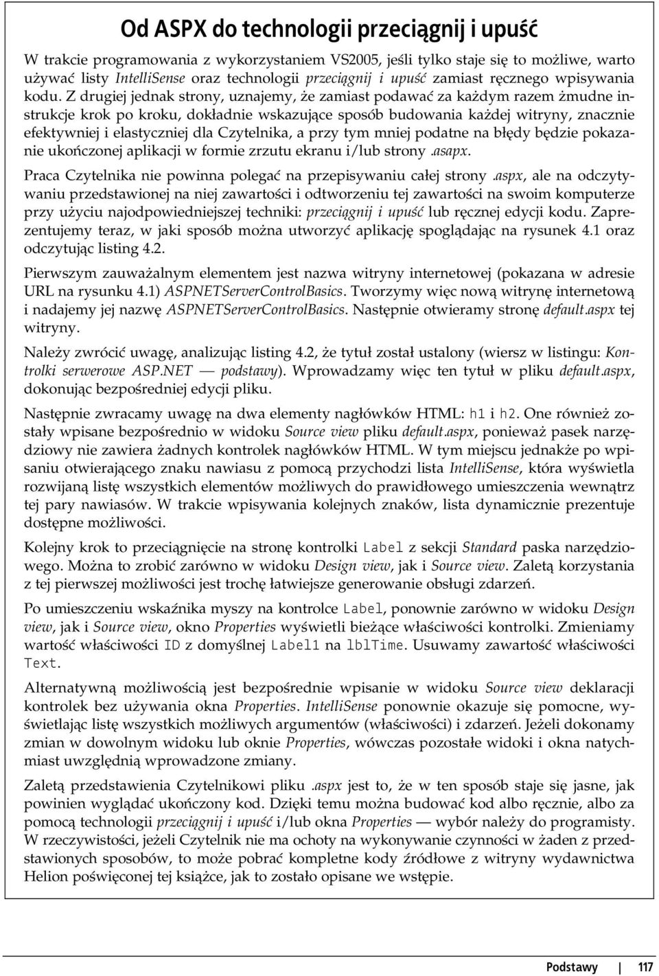 Z drugiej jednak strony, uznajemy, że zamiast podawać za każdym razem żmudne instrukcje krok po kroku, dokładnie wskazujące sposób budowania każdej witryny, znacznie efektywniej i elastyczniej dla