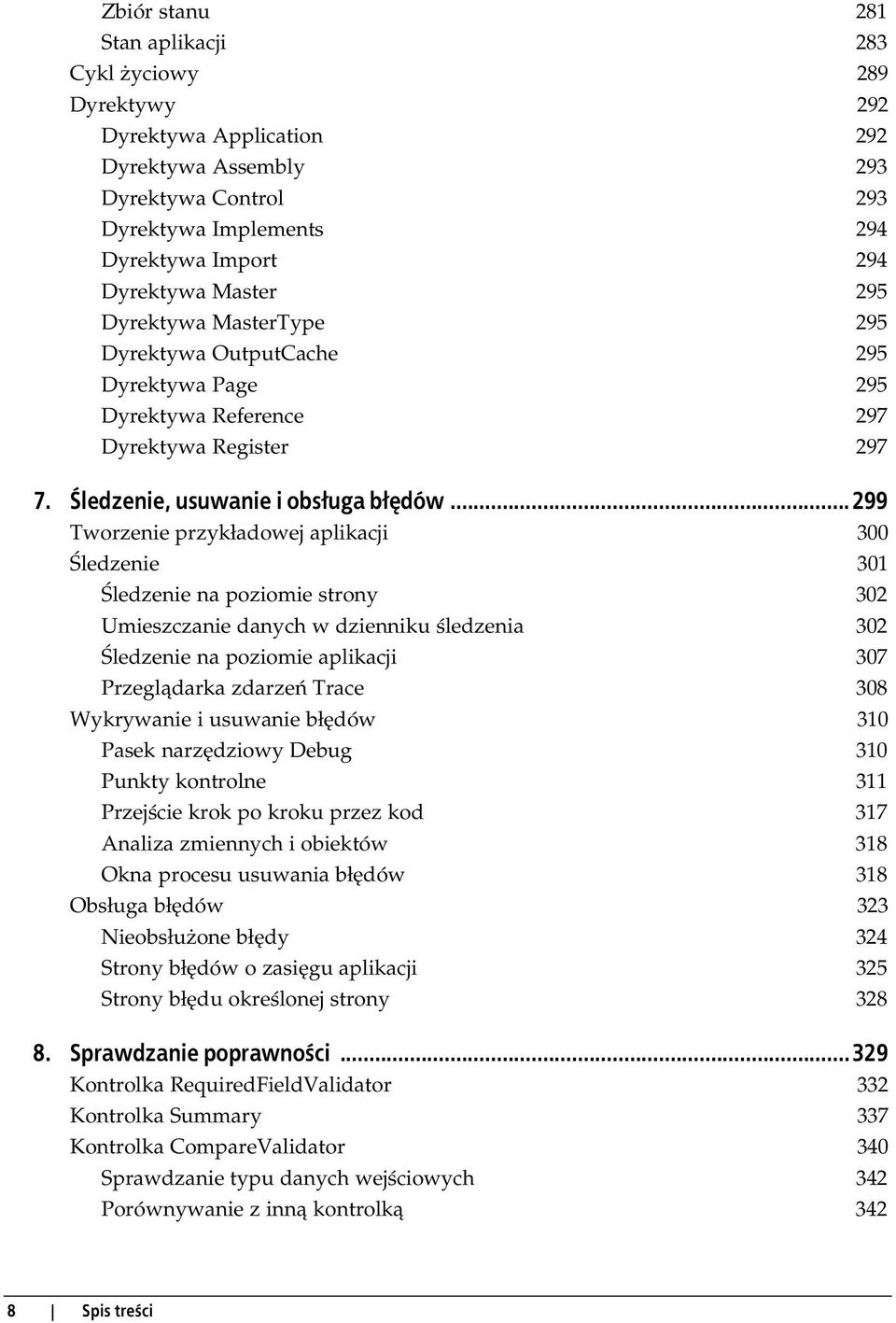 ..299 Tworzenie przykładowej aplikacji 300 Śledzenie 301 Śledzenie na poziomie strony 302 Umieszczanie danych w dzienniku śledzenia 302 Śledzenie na poziomie aplikacji 307 Przeglądarka zdarzeń Trace