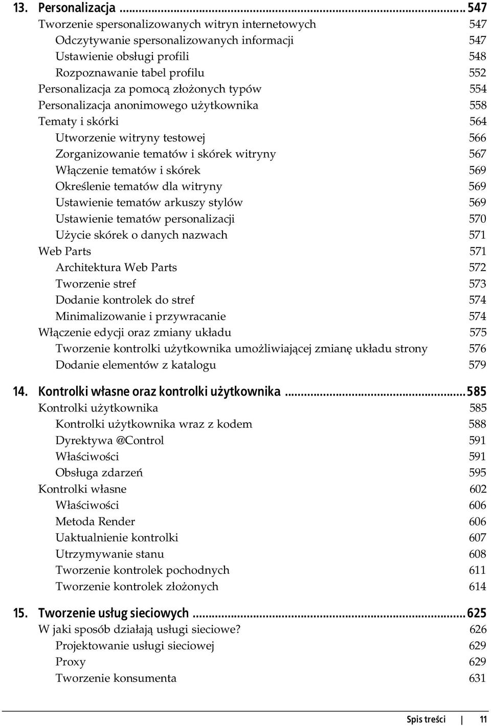 złożonych typów 554 Personalizacja anonimowego użytkownika 558 Tematy i skórki 564 Utworzenie witryny testowej 566 Zorganizowanie tematów i skórek witryny 567 Włączenie tematów i skórek 569