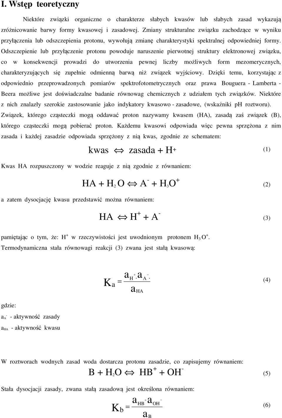 Odszzepienie lub przyłązenie protonu powoduje nruszenie pierwotnej strutury eletronowej związu, o w onsewenji prowdzi do utworzeni pewnej lizby możliwyh form mezomeryznyh, hrteryzująyh się zupełnie