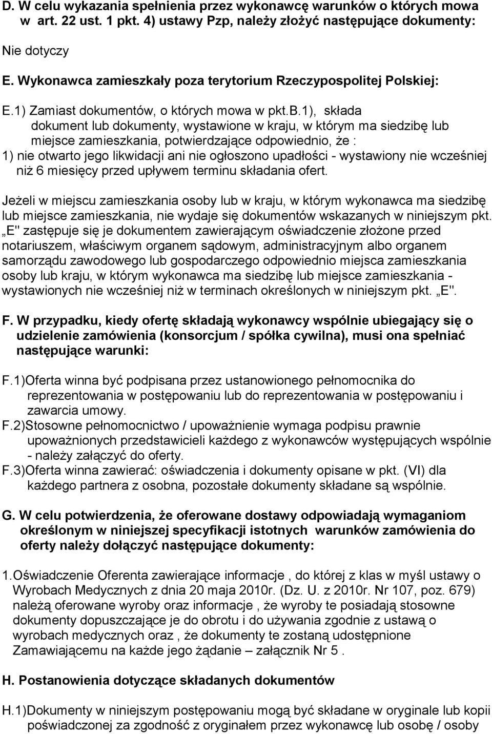 1), składa dokument lub dokumenty, wystawione w kraju, w którym ma siedzibę lub miejsce zamieszkania, potwierdzające odpowiednio, że : 1) nie otwarto jego likwidacji ani nie ogłoszono upadłości -