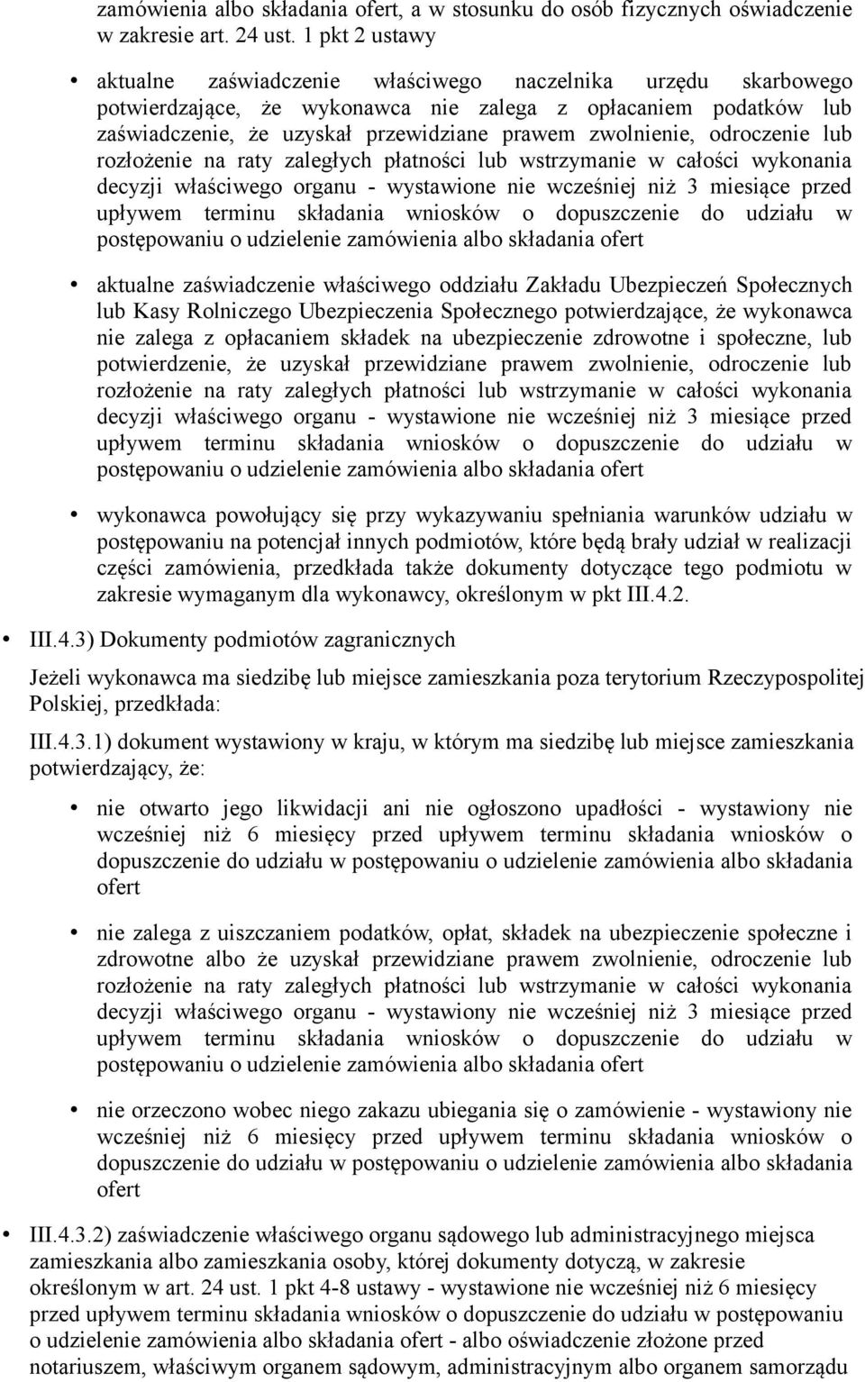 zwolnienie, odroczenie lub rozłożenie na raty zaległych płatności lub wstrzymanie w całości wykonania decyzji właściwego organu - wystawione nie wcześniej niż 3 miesiące przed upływem terminu