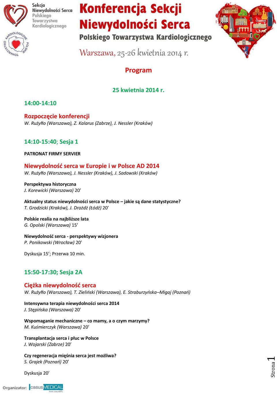 Korewicki (Warszawa) 20 Aktualny status niewydolności serca w Polsce jakie są dane statystyczne? T. Grodzicki (Kraków), J. Drożdż (Łódź) 20 Polskie realia na najbliższe lata G.